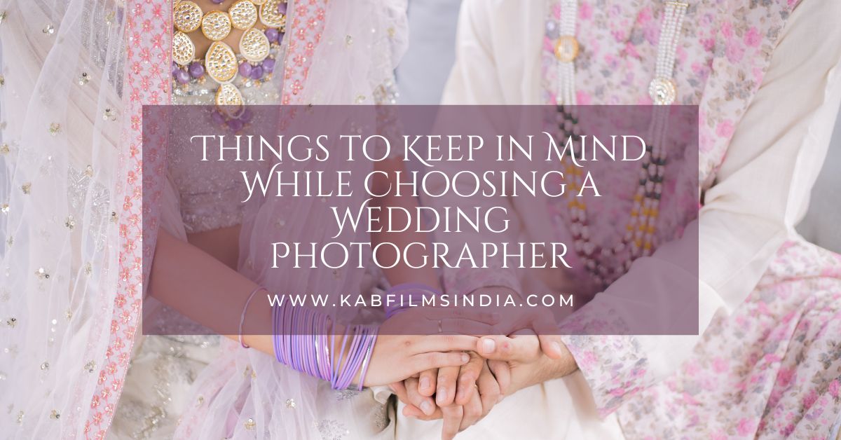 Things to Keep in Mind While Choosing a Wedding Photographer