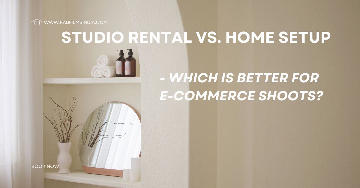 Studio Rental vs. Home Setup – Which is Better for E-commerce Shoots?